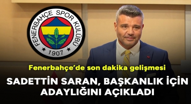 Sadettin Saran Fenerbahçe'ye başkan adaylığını açıkladı!
