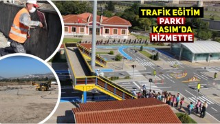 TRAFİK EĞİTİM PARKI KASIM'DA HİZMETTE