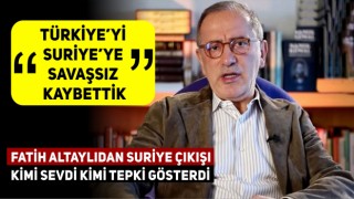 Altaylı 'Türkiye'yi Suriye'ye Savaşsız Kaybettik'