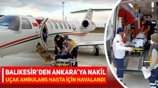 Balıkesir’den uçak ambulansla Ankara’ya hasta nakli