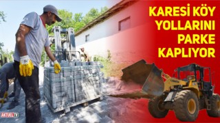 KARESİ KÖY YOLLARINI PARKE KAPLIYOR