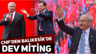 Kemal Kılıçdaroğlu’ndan Balıkesir'de coşkulu Miting