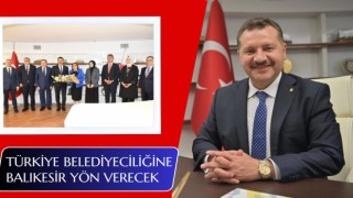 Türkiye Belediyeciliğine Balıkesir Yön Verecek