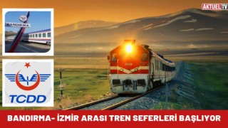 Bandırma- İzmir arası tren seferleri başlıyor