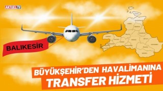 Büyükşehir’den Havalimanına Transfer Hizmeti