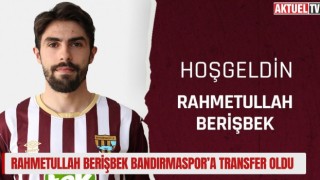 Rahmetullah Berişbek Bandırmaspor’a transfer oldu