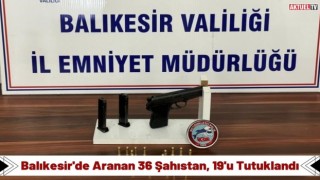 Balıkesir'de Aranan 36 Şahıstan, 19'u Tutuklandı