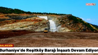 Burhaniye’de Reşitköy Barajı İnşaatı Devam Ediyor