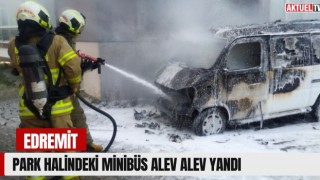 Edremit’te Park Halindeki Minibüs Alev Alev Yandı