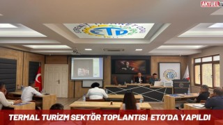 Termal Turizm Sektör Toplantısı ETO’da Yapıldı