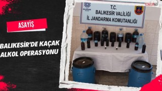 Balıkesir'de Kaçak Alkol Operasyonu
