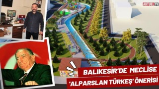 Balıkesir’de Meclise 'Alparslan Türkeş' Önerisi