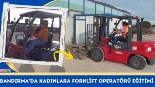 Bandırma’da Kadınlara Forklift Operatörü Eğitimi