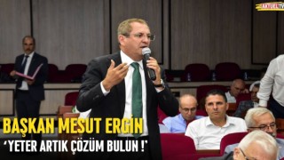 Başkan Mesut Ergin, ‘Yeter Artık Çözüm Bulun!’