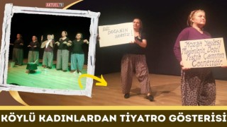 Köylü Kadınların Tiyatro Gösterisi Beğeni Topladı
