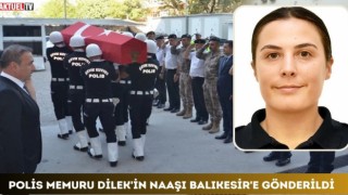 Polis Memuru Dilek'in Naaşı Balıkesir'e Gönderildi