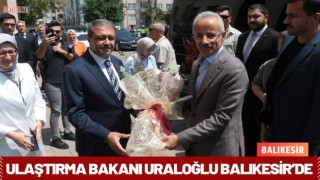 Ulaştırma Bakanı Uraloğlu Balıkesir’de