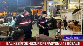 Balıkesir'de Huzur Operasyonu: 12 Gözaltı