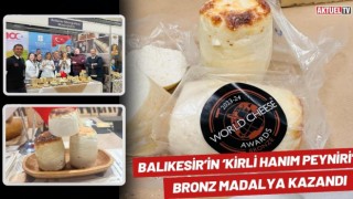 Balıkesir’in ‘Kirli Hanım Peyniri’ Bronz Madalya Kazandı