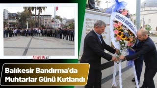 Bandırma'da Muhtarlar Günü Kutlandı