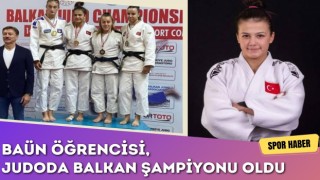 BAÜN Öğrencisi, Judoda Balkan Şampiyonu Oldu
