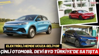 Çinli Otomobil Devi BYD Türkiye’de Satışta