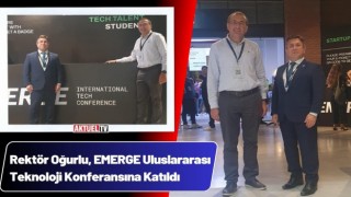 Rektör Oğurlu, EMERGE Uluslararası Teknoloji Konferansın’da
