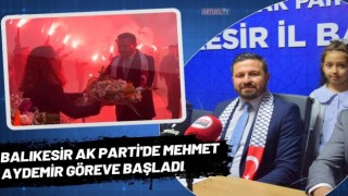 Balıkesir AK Parti'de Mehmet Aydemir Göreve Başladı