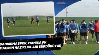 Bandırmaspor, Manisa FK Maçının Hazırlıkları Sürdürüyor