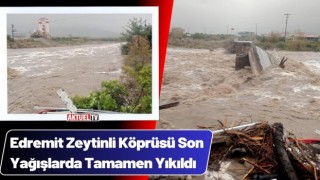 Edremit Zeytinli Köprüsü Son Yağışlarda Tamamen Yıkıldı