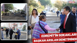 Edremit'in Sokakları Başkan Arslan Denetiminde