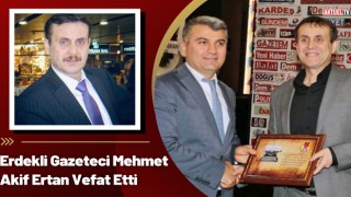 Erdekli Gazeteci Mehmet Akif Ertan Vefat Etti