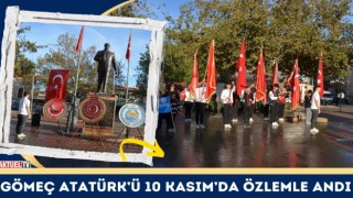 Gömeç Atatürk’ü 10 Kasım’da Özlemle Andı
