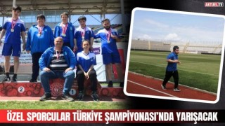 Özel Sporcular Türkiye Şampiyonası’nda Yarışacak