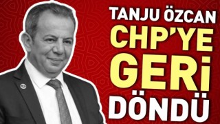 Tanju Özcan CHP’ye Geri Döndü