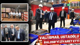 Vali İsmail Ustaoğlu BALOSB’yi Ziyaret Etti