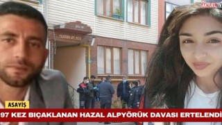 97 Kez Bıçaklanan Hazal Alpyörük Davası Ertelendi