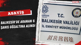 Balıkesir'de Aranan 6 Şahıs Gözaltına Alındı