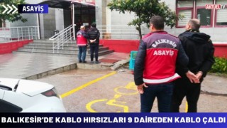 Balıkesir'de Kablo Hırsızları 9 Daireden Kablo Çaldı