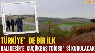 Balıkesir'de Türkiye'nin İlk Küçükbaş TDİOSB’si Kurulacak