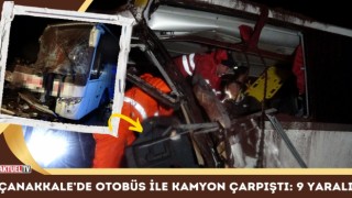 Çanakkale’de Otobüs İle Kamyon Çarpıştı: 9 Yaralı