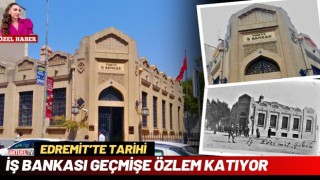 Edremit’te Tarihi İş Bankası Geçmişe Özlem Katıyor