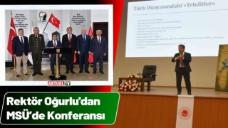Rektör Oğurlu'dan MSÜ’de “Türkiye ve Türk Dünyası” Konferansı