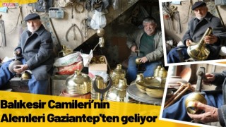 Balıkesir Camilerinin Alemleri Gaziantep'ten geliyor