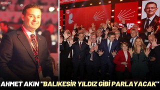 Ahmet Akın "Balıkesir Yıldız Gibi Parlayacak"