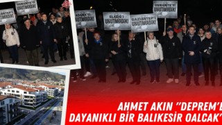 Ahmet Akın "Deprem'e Dayanıklı Bir Balıkesir oalcak"
