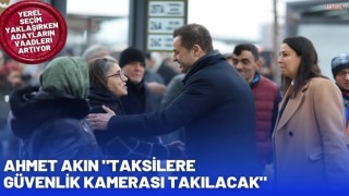 Ahmet Akın 'Taksilere Güvenlik Kamerası Takılacak'