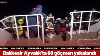 Ayvalık'ta 68 göçmen yakalandı