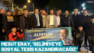 Mesut Eray, ‘Selimiye'ye Sosyal Tesis kazandıracağız ’