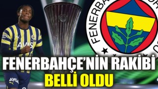 Son Dakika... Fenerbahçe'nin rakibi belli oldu